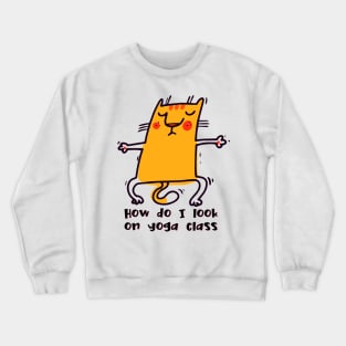 How do I look on yoga class funny yoga and cat drawing Crewneck Sweatshirt